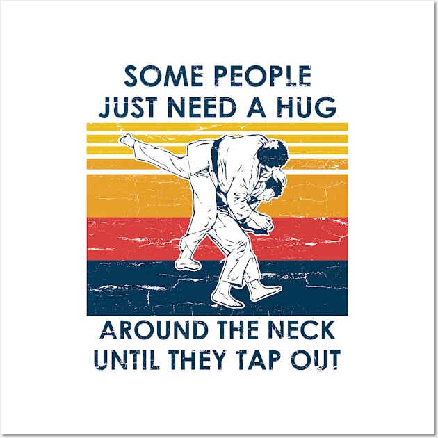 Jiu Jitsu Shirt Some People Need A Hug Around The Neck Until They Tap Out Wall Art by Nikkyta